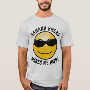 BANANA BREAD MAKES ME HAPPY T-Shirts