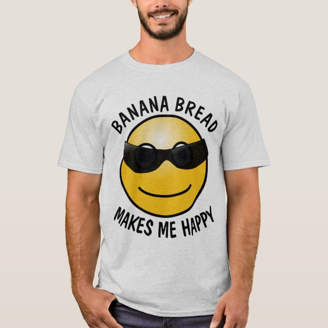 BANANA BREAD MAKES ME HAPPY T-Shirts (Front)