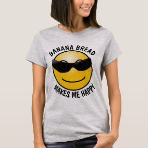 BANANA BREAD MAKES ME HAPPY T-Shirts Hoodies