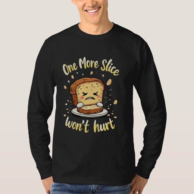 Banana Bread One More Slice Wonu2019t Hurt T-Shirt (Front)