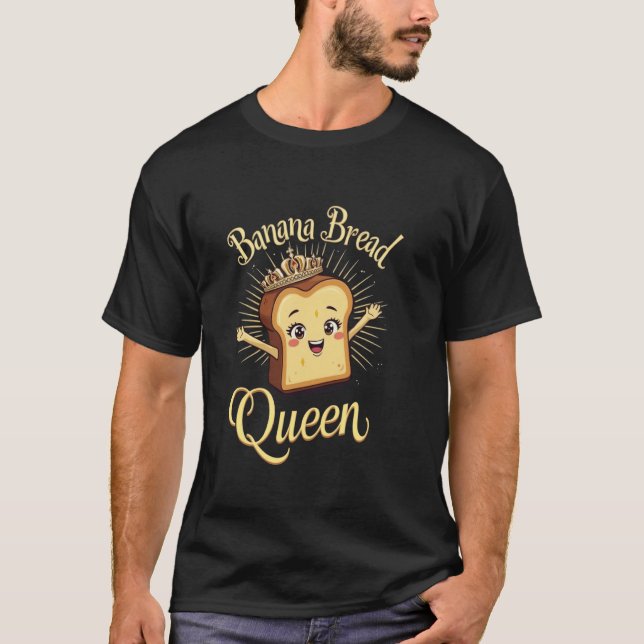 Banana Bread Queen T-Shirt (Front)