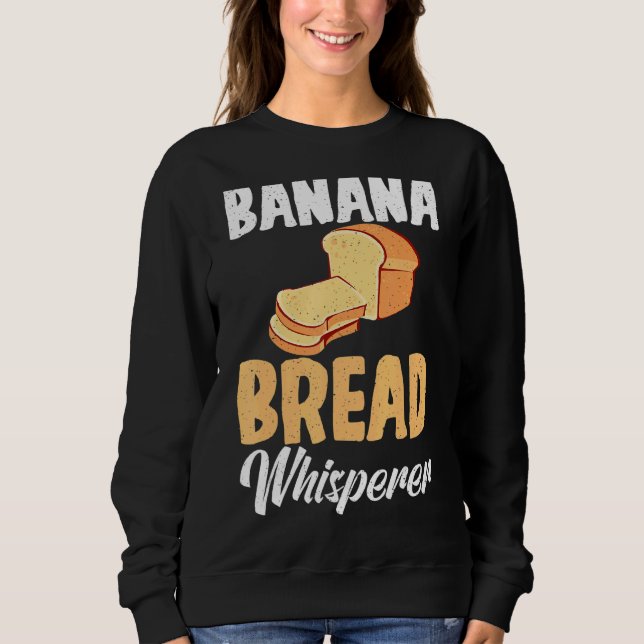 Banana Bread Whisperer Sweatshirt (Front)