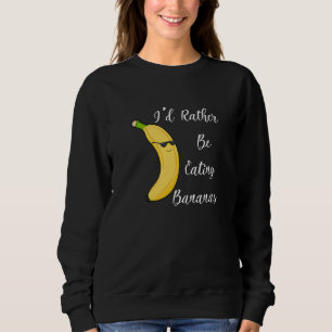 Banana Eating Healthy Food Exotic Fruits Sweatshirt