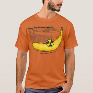Banana equivalent dose  T-Shirt
