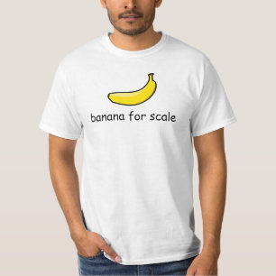 banana for scale T-Shirt