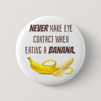 BANANA Funny Gift NEVER make eye contact when... 6 Cm Round Badge