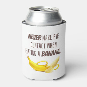 BANANA Funny Gift NEVER make eye contact when... Can Cooler