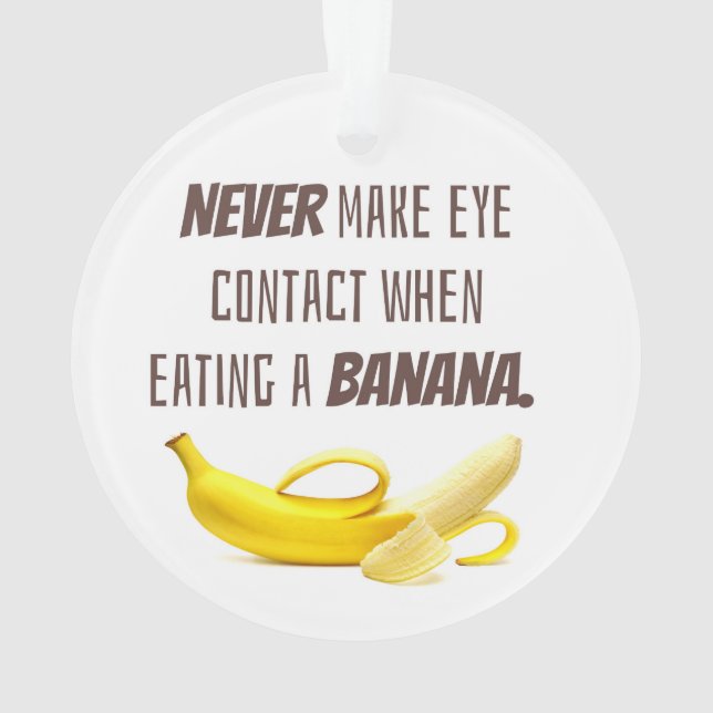 BANANA Funny Gift NEVER make eye contact when... Ornament (Back)