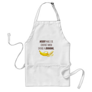 BANANA Funny Gift NEVER make eye contact when... Standard Apron