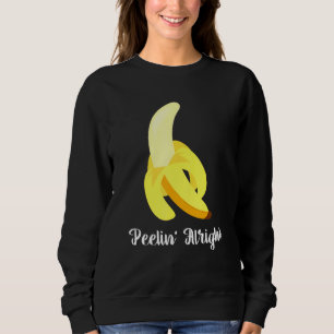 Banana Humour Saying Peelin Alright Fruit Sweatshirt