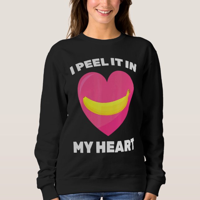 Banana   I Peel It In My Heart   Vegetarian   Vega Sweatshirt (Front)