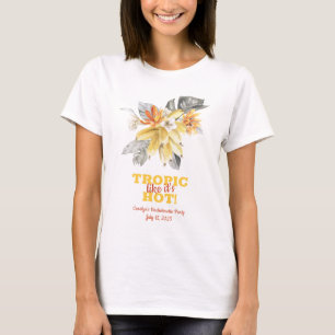 Banana Leaves Tropic like it's Hot! Bachelorette T-Shirt