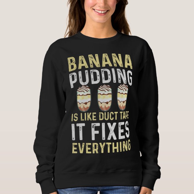Banana Pudding Saying Dessert Cooking Sweatshirt (Front)