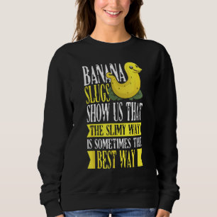 Banana Slug Catcher Quote for Snail Catcher 1 Sweatshirt