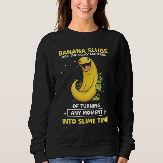 Banana Slug Collecting Quote for Slug Science 1 Sweatshirt (Front)