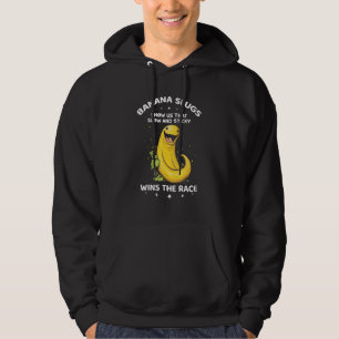 Banana Slug Quote for Banana Snail and Snail Catch Hoodie