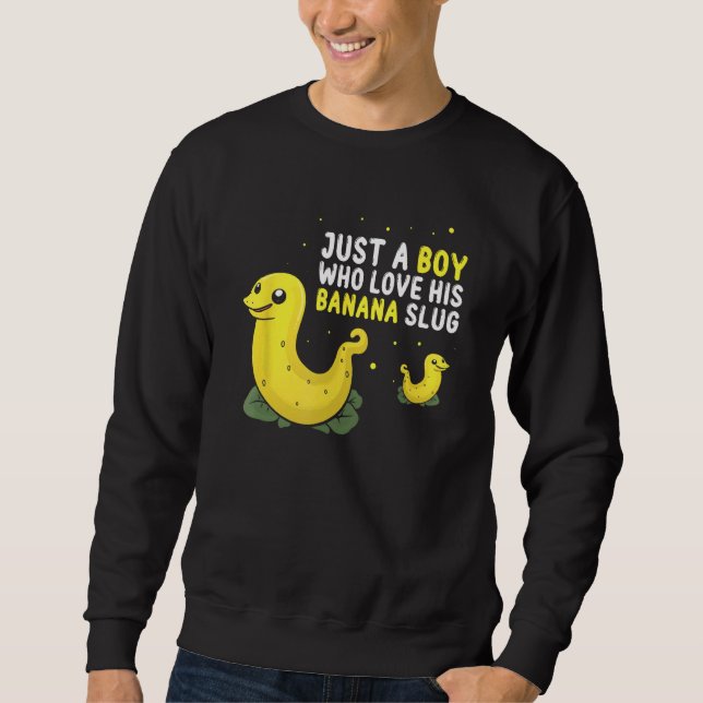 Banana Slug Quote for Banana Snail and Snail Catch Sweatshirt (Front)