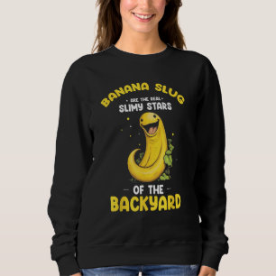 Banana Slug Quote for Banana Snail and Snail Catch Sweatshirt