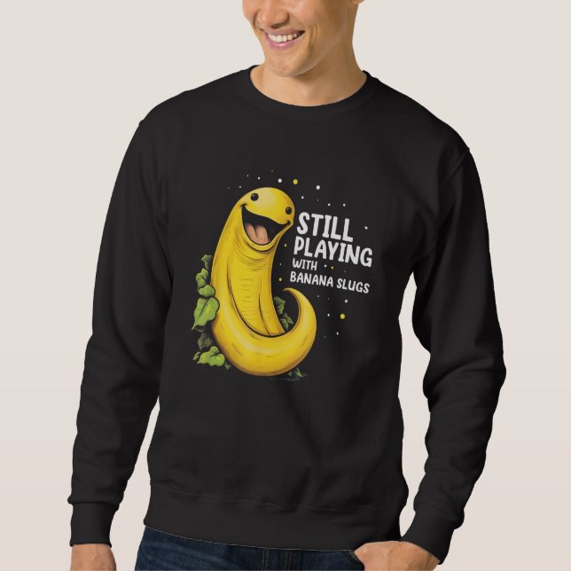Banana Slug Quote for Banana Snail and Snail Catch Sweatshirt (Front)
