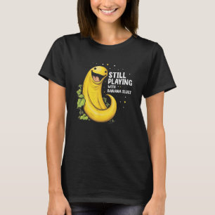 Banana Slug Quote for Banana Snail and Snail Catch T-Shirt