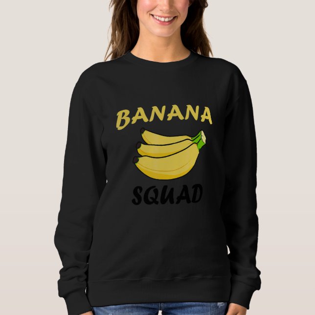 Banana Squad Cute Saying Exotic Fruits Sweatshirt (Front)