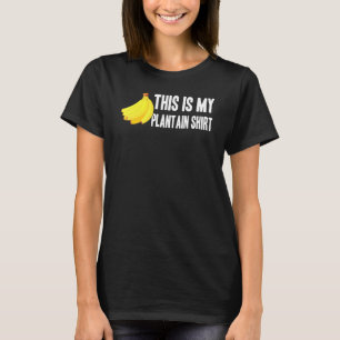 Banana This Is My Plantain Shirt Vegetarian