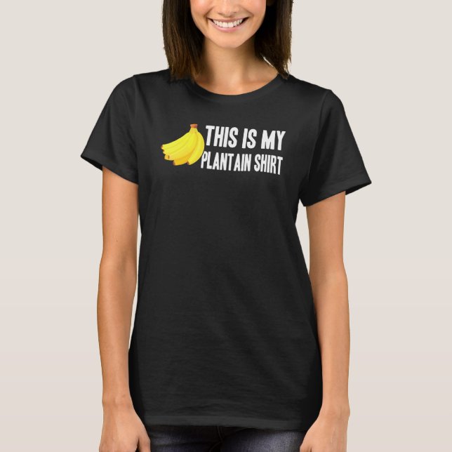 Banana   This Is My Plantain Shirt   Vegetarian    (Front)
