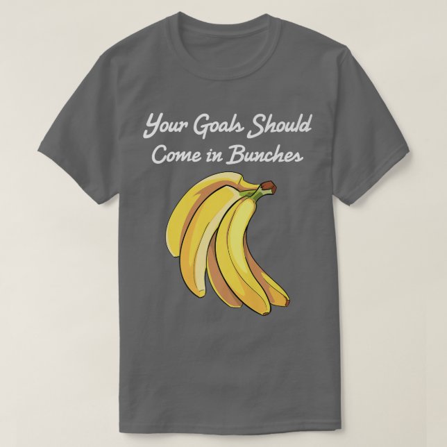 Banana  Your Goals Should Come In Bunches  Vegetar T-Shirt (Design Front)