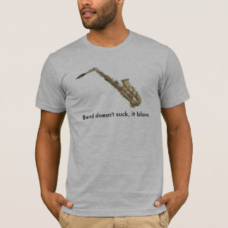 Band doesn't suck, it blows. T-Shirt