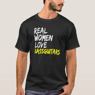 Band Musician Bass Guitarist Real Women Love Bass T-Shirt