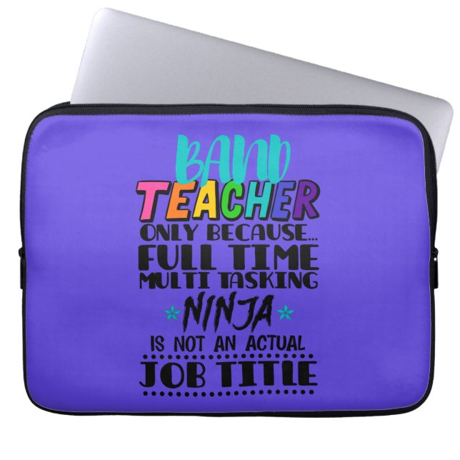 Band Teacher Only Because Full Time Multi Tasking  Laptop Sleeve (Front)