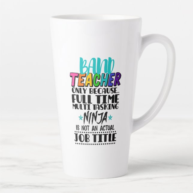 Band Teacher Only Because Full Time Multi Tasking  Latte Mug (Right)