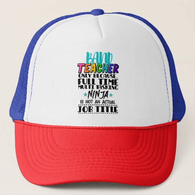 Band Teacher Only Because Full Time Multi Tasking  Trucker Hat (Front)