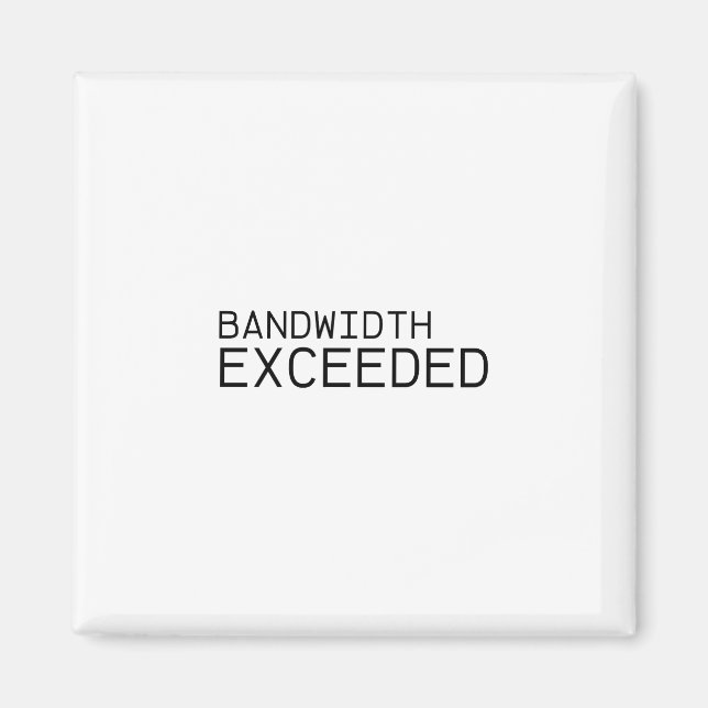 Bandwidth Exceeded | Industrial Magnet  (Front)