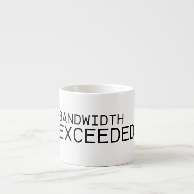 Bandwidth Exceeded | Premium Ceramic Espresso Cup (Front)