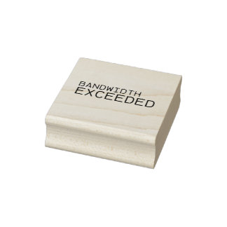 Bandwidth Exceeded | Professional  Rubber Stamp