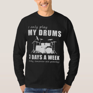 Bang and Laugh - I Only Play My Drums 3 Days a Wee T-Shirt