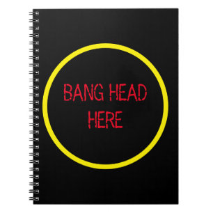Bang Head Here - Funny Stress Relief Notebook