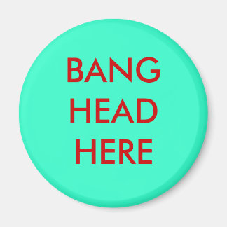 BANG HEAD HERE MAGNET