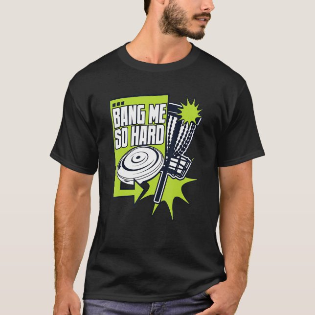 Bang Me So Hard Frisbee Buddy Player Pro Disc Golf T-Shirt (Front)