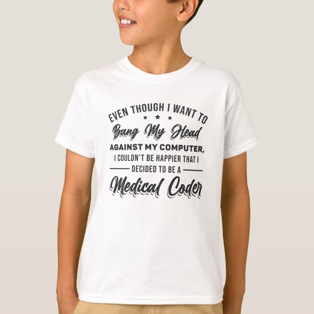 Bang My Head Medical Coder Coding Programmer ICD T-Shirt (Front)