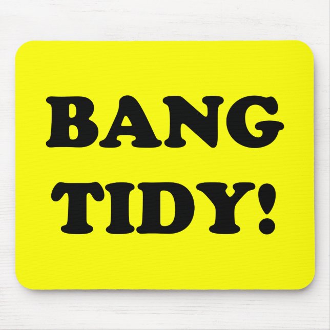 ‘BANG TIDY!’ MOUSE PAD (Front)