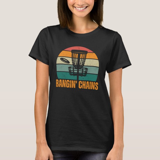 Bangin Chains Basket Frisbee Throwing Disc Golf T-Shirt (Front)