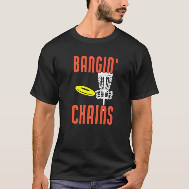 Bangin Chains  Disc Golf T-Shirt (Front)