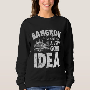 Bangkok Is Always A Very Good Idea Thailand Souven Sweatshirt
