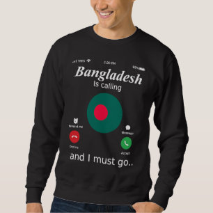 Bangladesh Is Calling and I Must Go Bangladesh Fla Sweatshirt