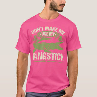 Bangstick Alligator Hunter Quote Gator Hunting T-Shirt