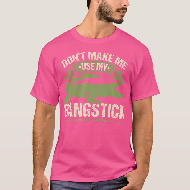 Bangstick Alligator Hunter Quote Gator Hunting T-Shirt (Front)