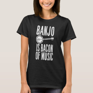 Banjo Is Bacon Of Music Saying Pork T-Shirt