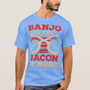 Banjo Is The Bacon Of Music T-Shirt